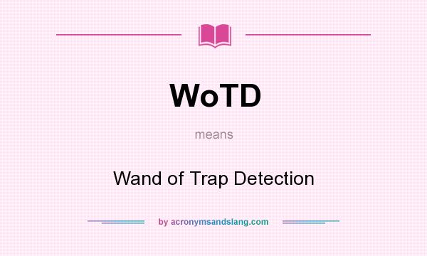 What does WoTD mean? It stands for Wand of Trap Detection