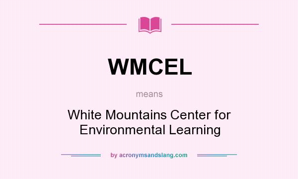 What does WMCEL mean? It stands for White Mountains Center for Environmental Learning