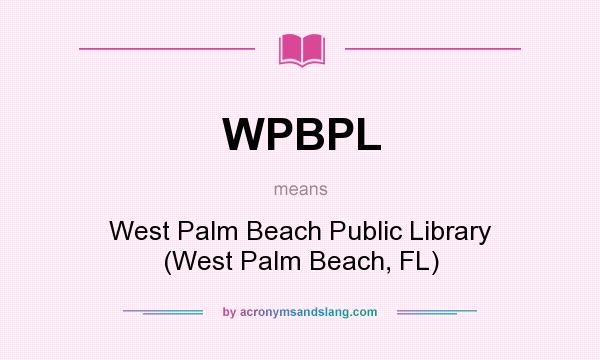 What does WPBPL mean? It stands for West Palm Beach Public Library (West Palm Beach, FL)