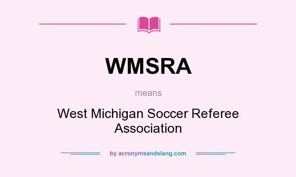 What does WMSRA mean? It stands for West Michigan Soccer Referee Association