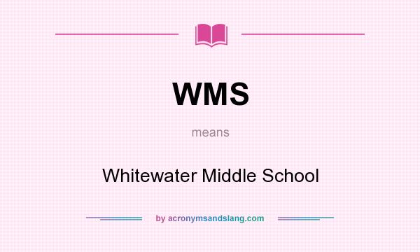 What does WMS mean? It stands for Whitewater Middle School