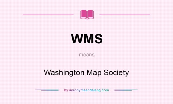 What does WMS mean? It stands for Washington Map Society