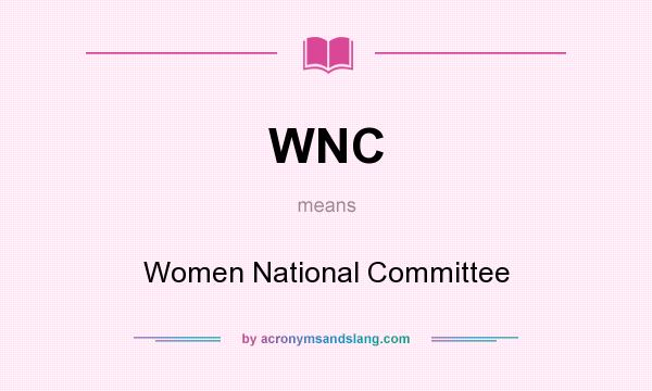 What does WNC mean? It stands for Women National Committee
