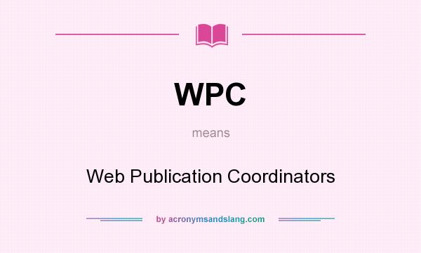 What does WPC mean? It stands for Web Publication Coordinators