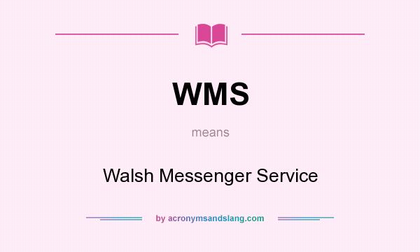 What does WMS mean? It stands for Walsh Messenger Service