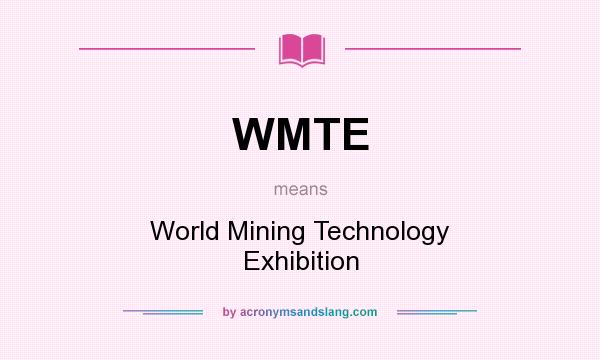 What does WMTE mean? It stands for World Mining Technology Exhibition