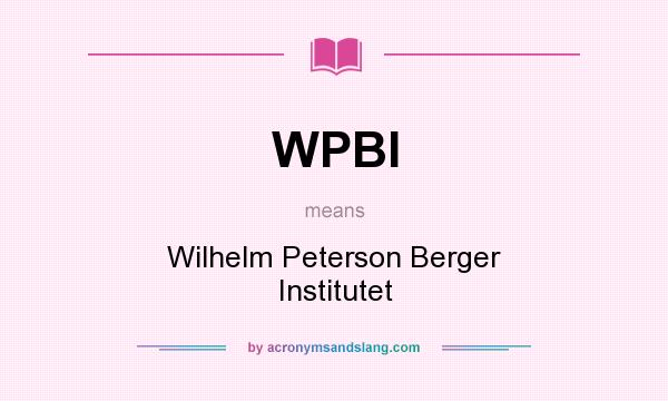 What does WPBI mean? It stands for Wilhelm Peterson Berger Institutet
