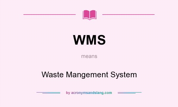 What does WMS mean? It stands for Waste Mangement System