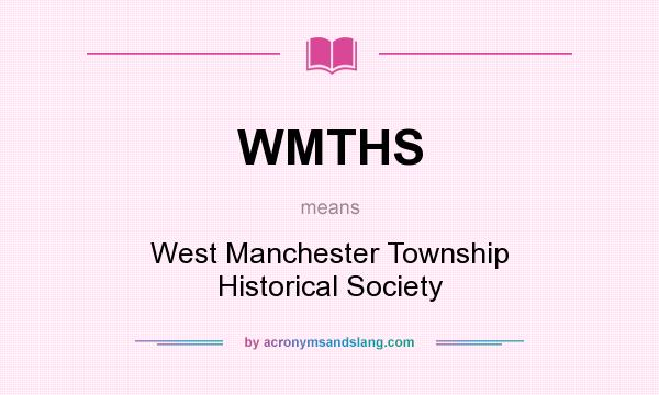 What does WMTHS mean? It stands for West Manchester Township Historical Society