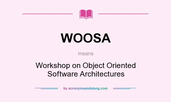 What does WOOSA mean? It stands for Workshop on Object Oriented Software Architectures