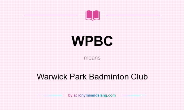 What does WPBC mean? It stands for Warwick Park Badminton Club
