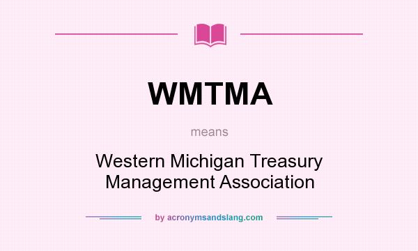 What does WMTMA mean? It stands for Western Michigan Treasury Management Association