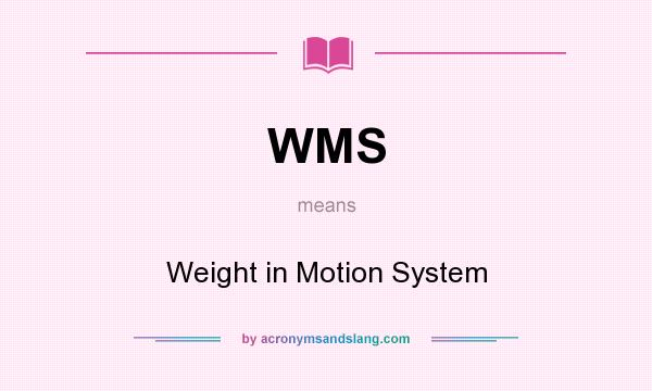 What does WMS mean? It stands for Weight in Motion System