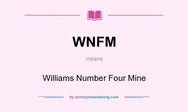 What does WNFM mean? It stands for Williams Number Four Mine