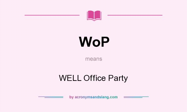 What does WoP mean? It stands for WELL Office Party
