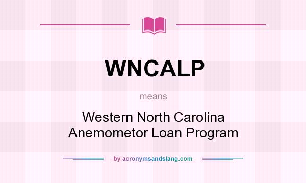 What does WNCALP mean? It stands for Western North Carolina Anemometor Loan Program