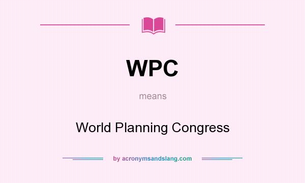 What does WPC mean? It stands for World Planning Congress