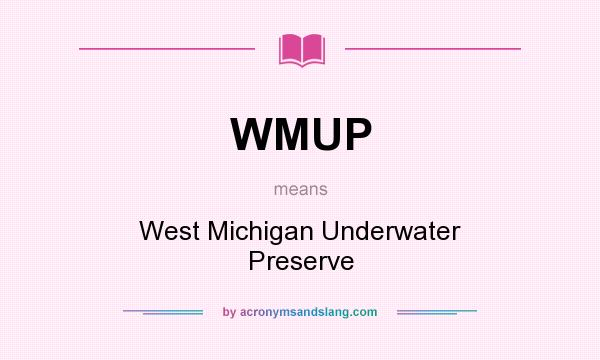What does WMUP mean? It stands for West Michigan Underwater Preserve