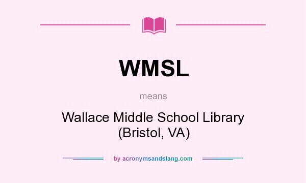 What does WMSL mean? It stands for Wallace Middle School Library (Bristol, VA)