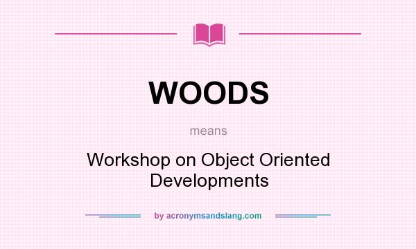 What does WOODS mean? It stands for Workshop on Object Oriented Developments