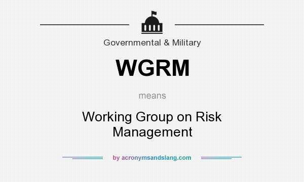 What does WGRM mean? It stands for Working Group on Risk Management
