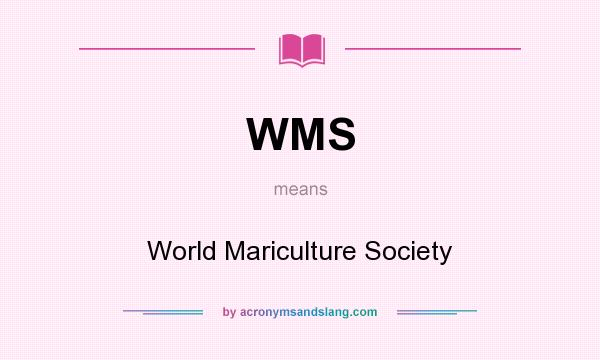 What does WMS mean? It stands for World Mariculture Society