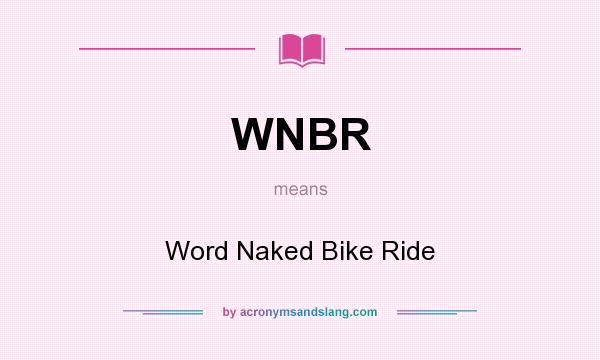 What does WNBR mean? It stands for Word Naked Bike Ride