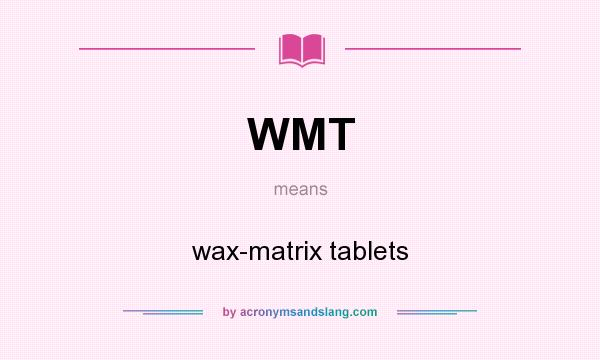 What does WMT mean? It stands for wax-matrix tablets
