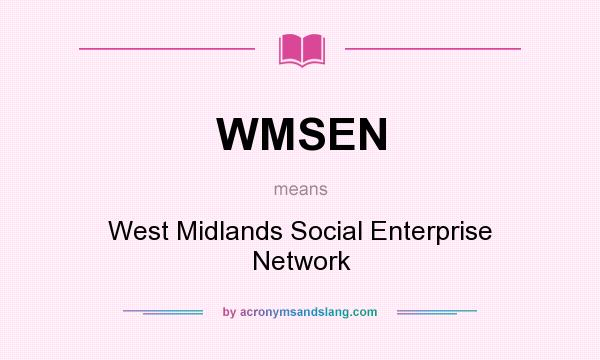 What does WMSEN mean? It stands for West Midlands Social Enterprise Network