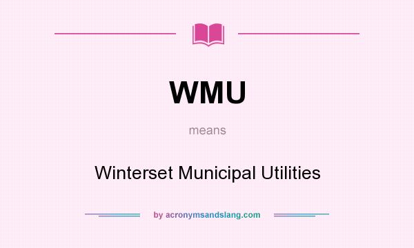 What does WMU mean? It stands for Winterset Municipal Utilities