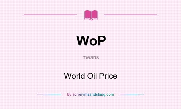 What does WoP mean? It stands for World Oil Price