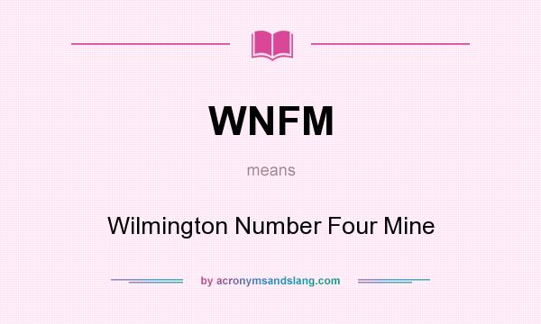 What does WNFM mean? It stands for Wilmington Number Four Mine