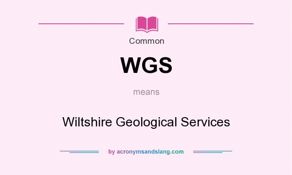 What does WGS mean? It stands for Wiltshire Geological Services