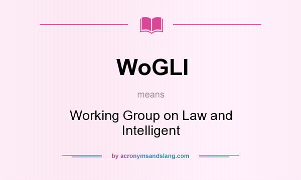 What does WoGLI mean? It stands for Working Group on Law and Intelligent