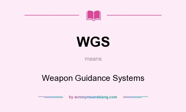 What does WGS mean? It stands for Weapon Guidance Systems