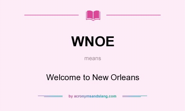 What does WNOE mean? It stands for Welcome to New Orleans