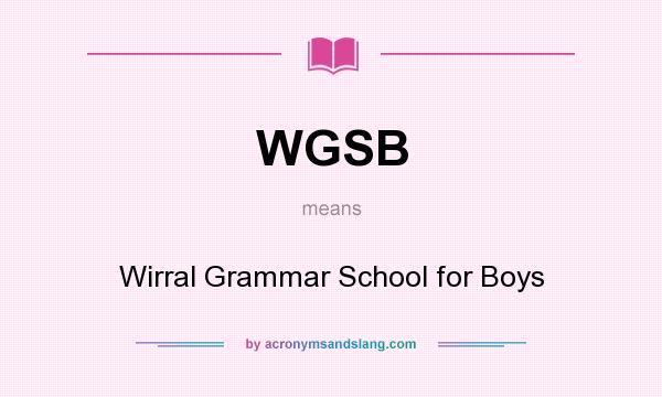 What does WGSB mean? It stands for Wirral Grammar School for Boys