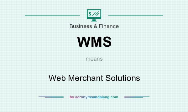 What does WMS mean? It stands for Web Merchant Solutions