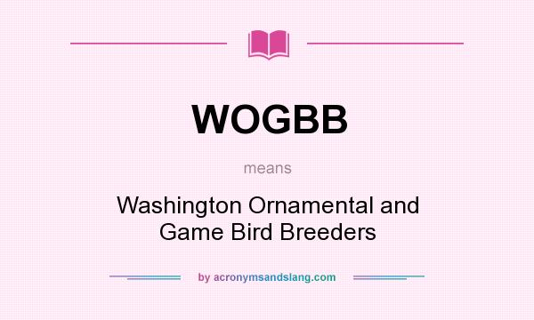 What does WOGBB mean? It stands for Washington Ornamental and Game Bird Breeders