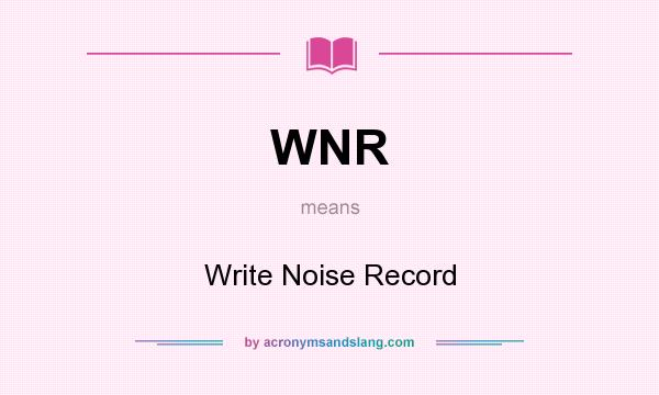 What does WNR mean? It stands for Write Noise Record