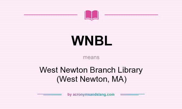 What does WNBL mean? It stands for West Newton Branch Library (West Newton, MA)