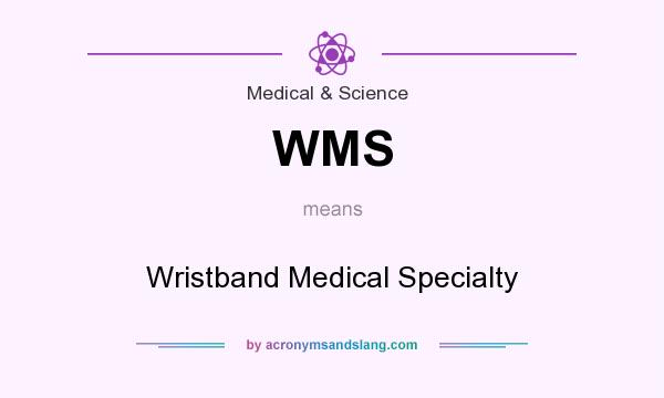 What does WMS mean? It stands for Wristband Medical Specialty
