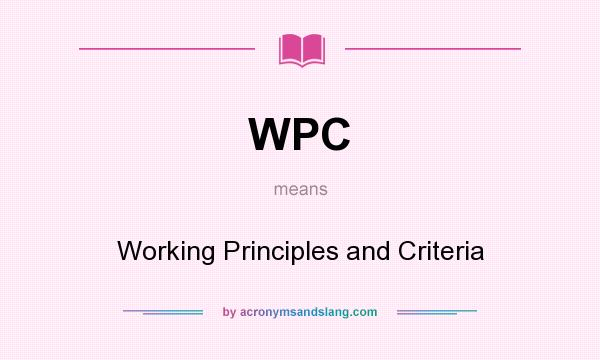What does WPC mean? It stands for Working Principles and Criteria