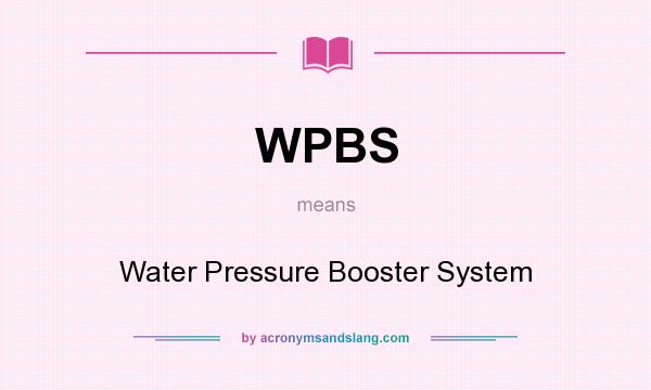 What does WPBS mean? It stands for Water Pressure Booster System