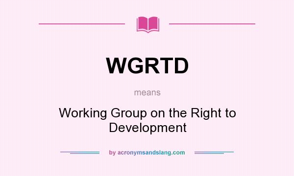 What does WGRTD mean? It stands for Working Group on the Right to Development