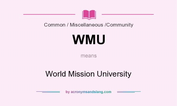 What does WMU mean? It stands for World Mission University