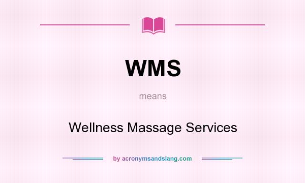 What does WMS mean? It stands for Wellness Massage Services