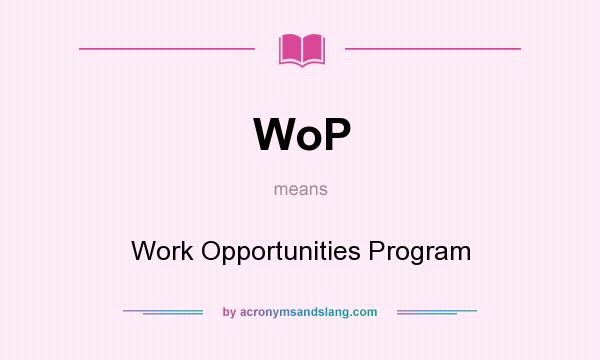 What does WoP mean? It stands for Work Opportunities Program