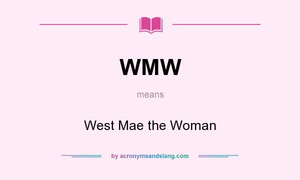 What does WMW mean? It stands for West Mae the Woman