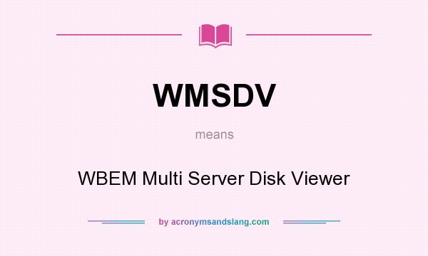 What does WMSDV mean? It stands for WBEM Multi Server Disk Viewer